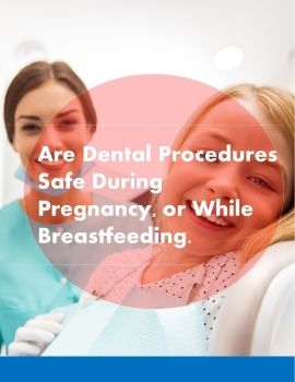 Are Dental Procedures Safe During Pregnancy, or While Breastfeeding