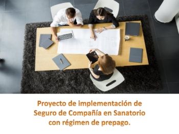 Proyecto de implementación de  Seguro de Compañía en Sanatorio,  con régimen de prepago