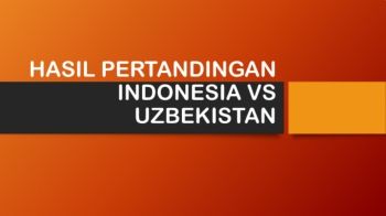 HASIL PERTANDINGAN INDONESIA VS UZBEKISTAN muhammad nur
