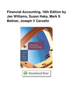 Financial Accounting, 16th Edition by Jan Williams, Susan Haka, Mark S Bettner, Joseph V Carcello