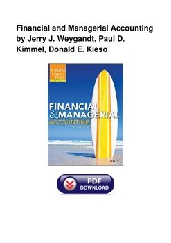 Financial and Managerial Accounting by Jerry J. Weygandt, Paul D. Kimmel, Donald E. Kieso