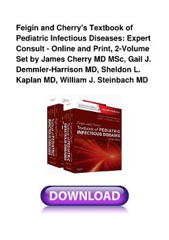 Feigin and Cherry's Textbook of Pediatric Infectious Diseases: Expert Consult - Online and Print, 2-Volume Set by James Cherry MD MSc, Gail J. Demmler-Harrison MD, Sheldon L. Kaplan MD, William J. Steinbach MD