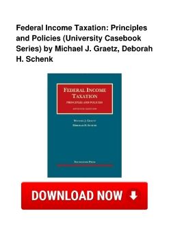 Federal Income Taxation: Principles and Policies (University Casebook Series) by Michael J. Graetz, Deborah H. Schenk