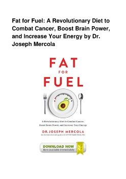 Fat for Fuel: A Revolutionary Diet to Combat Cancer, Boost Brain Power, and Increase Your Energy by Dr. Joseph Mercola