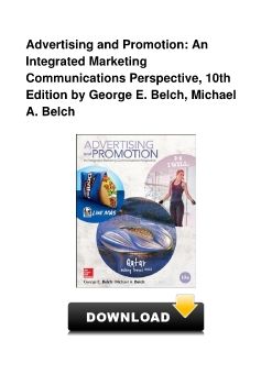 Advertising and Promotion: An Integrated Marketing Communications Perspective, 10th Edition by George E. Belch, Michael A. Belch