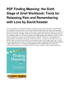 PDF Finding Meaning: the Sixth Stage of Grief Workbook: Tools for Releasing Pain and Remembering with Love by David Kessler