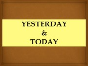 yesterday & today