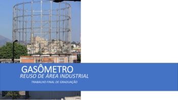 FUNDAMENTOS PARA O TFG - GASOMETRO, REUSO DE ÁREA INDUSTRIAL 