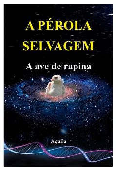 A PÉROLA SELVAGEM - A ave de rapina