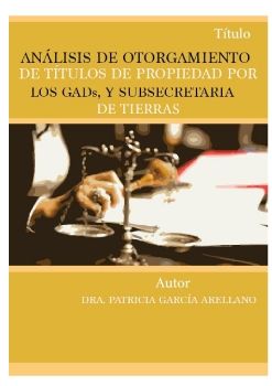 ANÁLISIS DE OTORGAMIENTO DE TÍTULOS DE PROPIEDAD POR LOS GADS Y SUBSECRETARIA DE TIERRAS. 