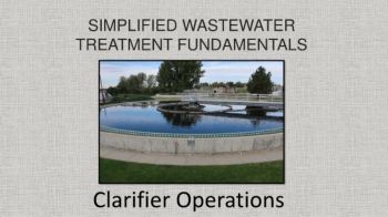 Simplified Wastewater Treatment Fundamentals\Clarifier Operations