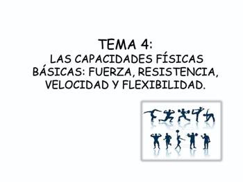 TEMA 4: LAS CAPACIDADES FÍSICAS BÁSICAS