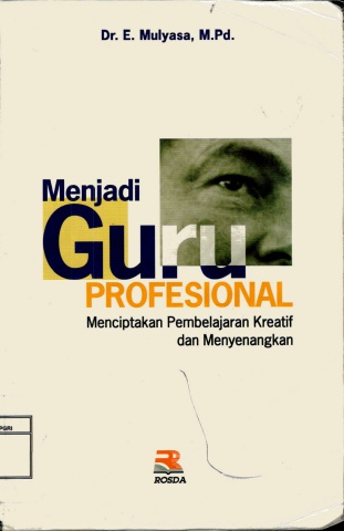 Menjadi Guru Profesional ; Menciptakan Pembelajaran Kreatif dan Menyenangkan - E