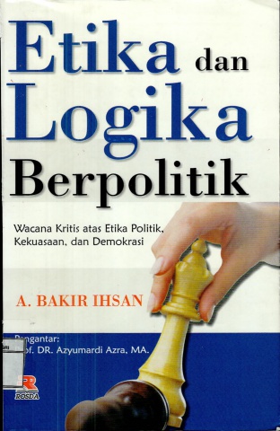 Etika dan Logika Berpolitik-A.Bakir Ihsan
