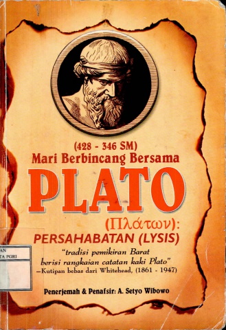 Mari Berbincang Bersama Plato (428 - 346 SM)  Persahabatan (Lysis) ; Tradisi Pemikiran Barat Berisi Rangkaian Catatan Kaki Plato - Kutipan Bebas dari Whitehead, (1861 - 1947)-A.Setyo Wibowo
