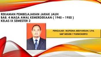 REKAMAN PJJ. IPS SMP KLS IX SEM 2 BAB. 4 MASA AWAL KEMERDEKAAN ( 1945 – 1950 ) 