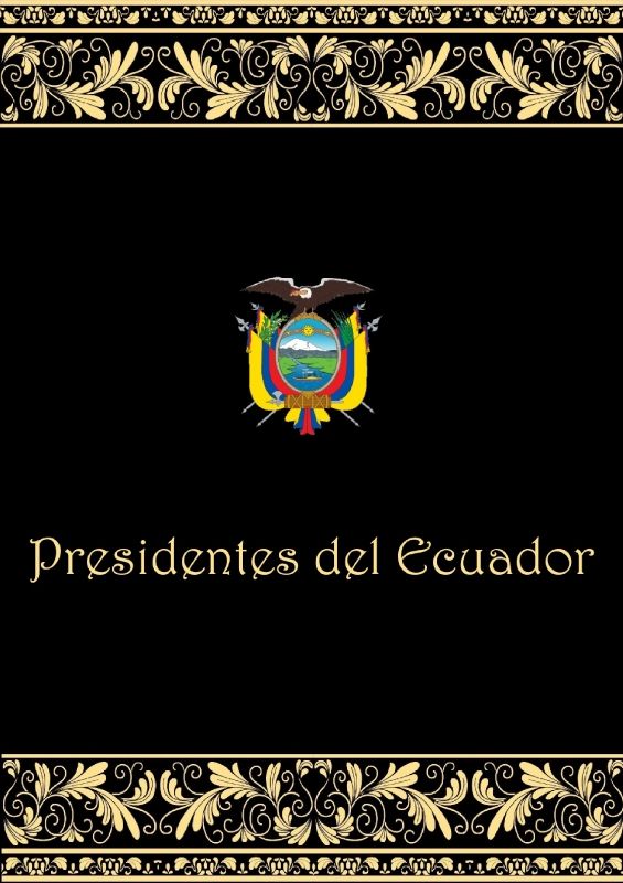 PRESIDENJTES DEL ECUADOR 1830 - 2018