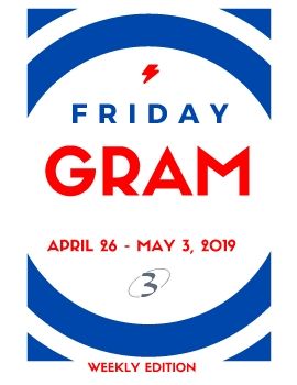 Friday Gram- April 26- May 3, 2019 