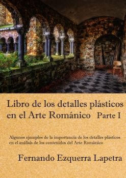 libro de los detalles plasticos en el arte romanico.Fernando Ezquerra Lapreta