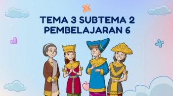 TEMA 3 SUBTEMA 2 PEMBELAJARAN 6