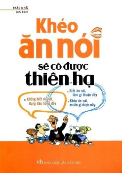 Khéo Ăn Nói Sẽ Có Được Thiên Hạ