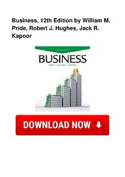 Business, 12th Edition by William M. Pride, Robert J. Hughes, Jack R. Kapoor