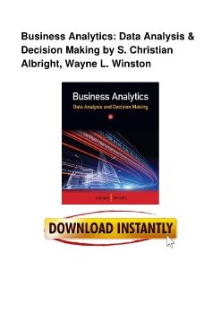 Business Analytics: Data Analysis & Decision Making by S. Christian Albright, Wayne L. Winston