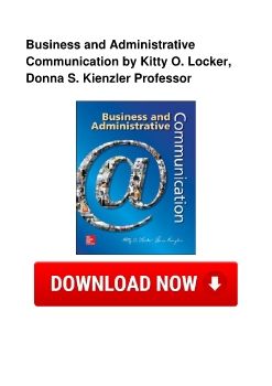 Business and Administrative Communication by Kitty O. Locker, Donna S. Kienzler Professor