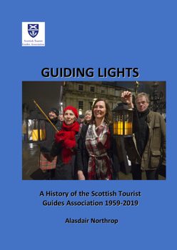 Guiding Lights: A History of the Scottish Tourist Guides Association 1959-2019