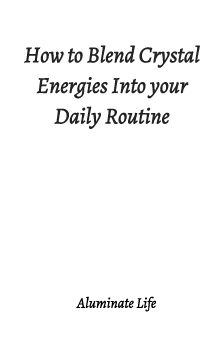 How to Blend Crystal Energies Into your Daily Routine_