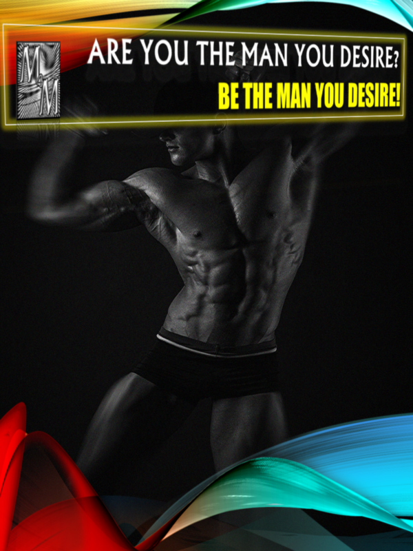 Are You the Man You Desire? Be the Man You Desire!
