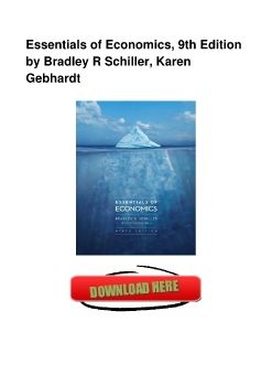 Essentials of Economics, 9th Edition by Bradley R Schiller, Karen Gebhardt