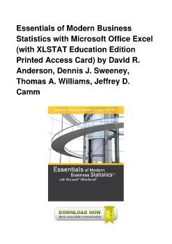 Essentials of Modern Business Statistics with Microsoft Office Excel (with XLSTAT Education Edition Printed Access Card) by David R. Anderson, Dennis J. Sweeney, Thomas A. Williams, Jeffrey D. Camm