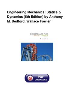 Engineering Mechanics: Statics & Dynamics (5th Edition) by Anthony M. Bedford, Wallace Fowler