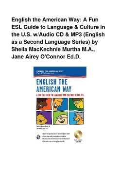 English the American Way: A Fun ESL Guide to Language & Culture in the U.S. w/Audio CD & MP3 (English as a Second Language Series) by Sheila MacKechnie Murtha M.A., Jane Airey O'Connor Ed.D.