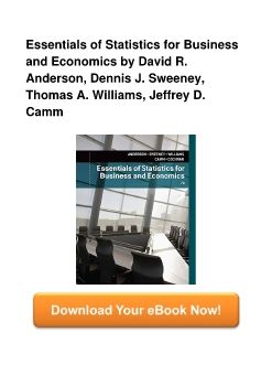 Essentials of Statistics for Business and Economics by David R. Anderson, Dennis J. Sweeney, Thomas A. Williams, Jeffrey D. Camm