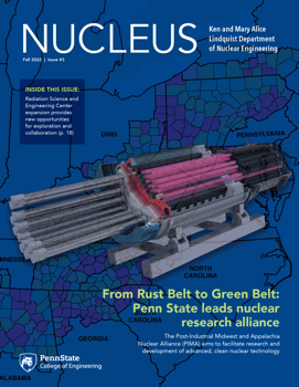 Nucleus: Fall 2022 Magazine for the Penn State Ken and Mary Alice Lindquist Department of Nuclear Engineering