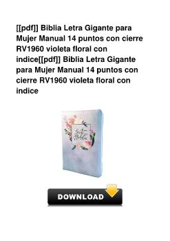 [[pdf]] Biblia Letra Gigante para Mujer Manual 14 puntos con cierre RV1960 violeta floral con indice[[pdf]] Biblia Letra Gigante para Mujer Manual 14 puntos con cierre RV1960 violeta floral con indice