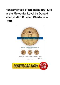 Fundamentals of Biochemistry: Life at the Molecular Level by Donald Voet, Judith G. Voet, Charlotte W. Pratt
