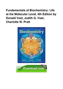 Fundamentals of Biochemistry: Life at the Molecular Level, 4th Edition by Donald Voet, Judith G. Voet, Charlotte W. Pratt