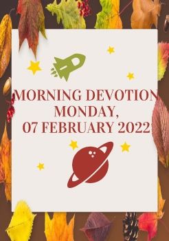 MORNING DEVOTION 7-11 FEBRUARY 2022