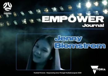 FOOTBALL VICTORIA Empowering Lives through Football - Empower Journal - Jenny Blomstrom