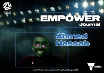 FOOTBALL VICTORIA Empowering Lives through Football - Empower Journal - Ahmed Hassab