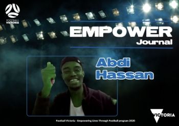 FOOTBALL VICTORIA Empowering Lives through Football - Empower Journal - Abdi Hassan