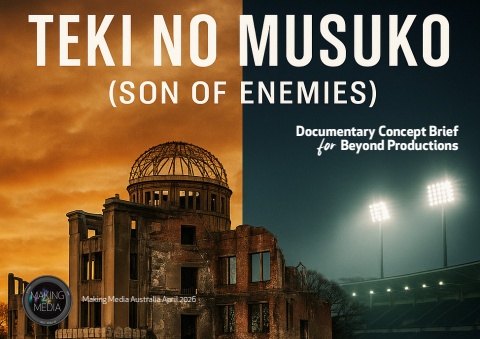 MAKING MEDIA AUSTRALIA - Teki No Musuko (Son of Enemies) Documentary Concept Brief for Beyond Productions April 2026
