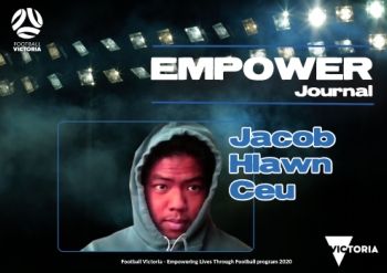 FOOTBALL VICTORIA Empowering Lives through Football - Empower Journal - Jacob Hlawn Ceu