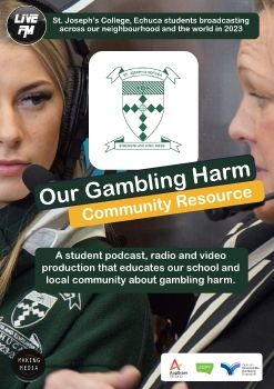 OUR GAMBLING HARM PODCAST CHALLENGE RESOURCE produced by ST JOSEPH'S COLLEGE ECHUCA 