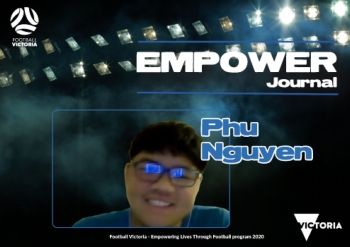 FOOTBALL VICTORIA Empowering Lives through Football - Empower Journal - Phu Nguyen