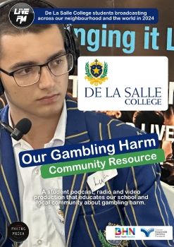 OUR GAMBLING HARM PODCAST CHALLENGE RESOURCE produced by DE LA SALLE COLLEGE