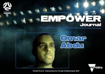 FOOTBALL VICTORIA Empowering Lives through Football - Empower Journal - Omar Abdu